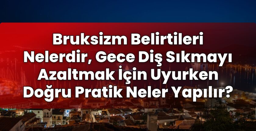 Bruksizm Belirtileri Nelerdir, Gece Diş Sıkmayı Azaltmak İçin Uyurken Doğru
Pratik Neler Yapılır?