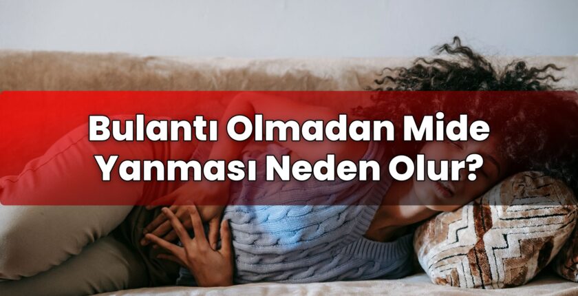 Bulantı Olmadan Mide Yanması Neden Olur?