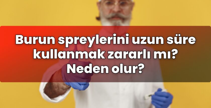 Burun spreylerini uzun süre kullanmak zararlı mı? Neden olur?
