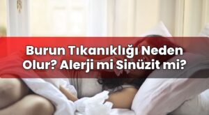 Burun Tıkanıklığı Neden Olur? Alerji mi Sinüzit mi?