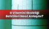 D Vitamini Eksikliği Belirtileri Nasıl Anlaşılır?