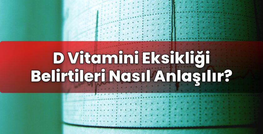 D Vitamini Eksikliği Belirtileri Nasıl Anlaşılır?