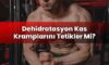 Dehidratasyon Kas Kramplarını Tetikler Mi?