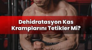 Dehidratasyon Kas Kramplarını Tetikler Mi?