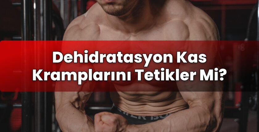 Dehidratasyon Kas Kramplarını Tetikler Mi?