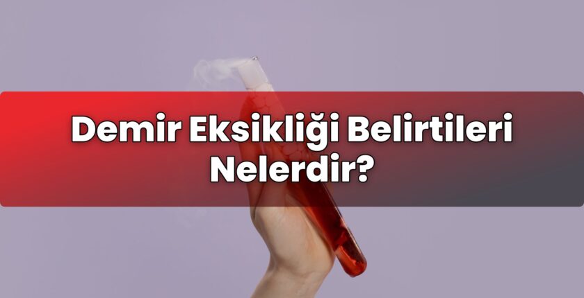 Demir Eksikliği Belirtileri Nelerdir?