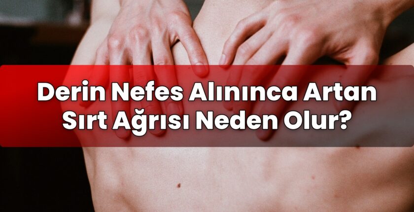 Derin Nefes Alınınca Artan Sırt Ağrısı Neden Olur?