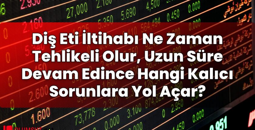 Diş Eti İltihabı Ne Zaman Tehlikeli Olur, Uzun Süre Devam Edince Hangi Kalıcı
Sorunlara Yol Açar?