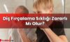 Diş Fırçalama Sıklığı Zararlı Mı Olur?