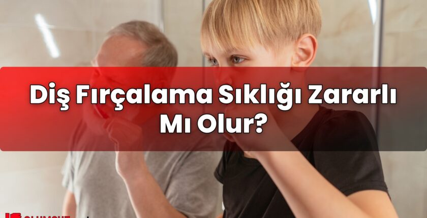 Diş Fırçalama Sıklığı Zararlı Mı Olur?