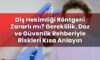 Diş Hekimliği Röntgeni Zararlı mı? Gereklilik, Doz ve Güvenlik Rehberiyle
Riskleri Kısa Anlayın