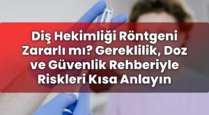Diş Hekimliği Röntgeni Zararlı mı? Gereklilik, Doz ve Güvenlik Rehberiyle
Riskleri Kısa Anlayın