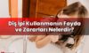 Diş İpi Kullanmanın Fayda ve Zararları Nelerdir?