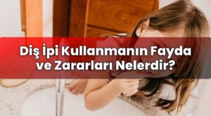 Diş İpi Kullanmanın Fayda ve Zararları Nelerdir?