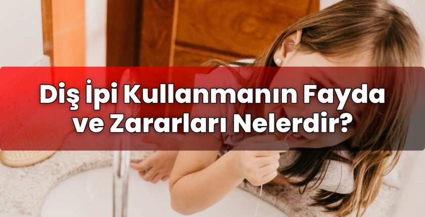 Diş İpi Kullanmanın Fayda ve Zararları Nelerdir?