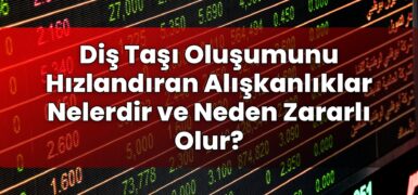 Diş Taşı Oluşumunu Hızlandıran Alışkanlıklar Nelerdir ve Neden Zararlı Olur?
