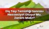 Diş Taşı Temizliği Sonrası Hassasiyet Oluşur Mu, Zararlı Mıdır?