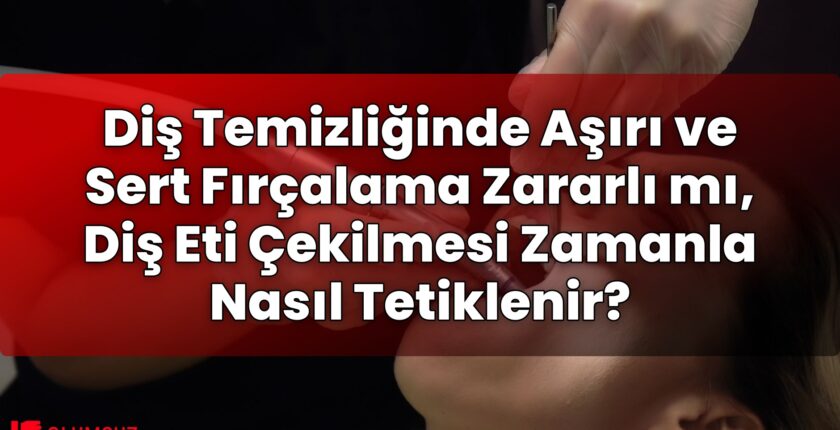 Diş Temizliğinde Aşırı ve Sert Fırçalama Zararlı mı, Diş Eti Çekilmesi Zamanla
Nasıl Tetiklenir?