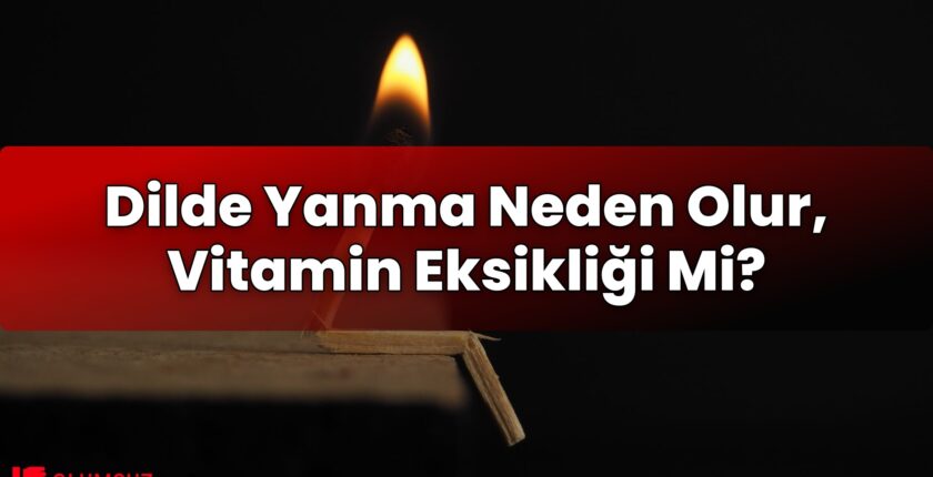 Dilde Yanma Neden Olur, Vitamin Eksikliği Mi?