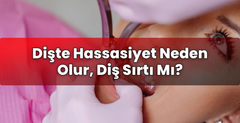 Dişte Hassasiyet Neden Olur, Diş Sırtı Mı?