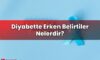 Diyabette Erken Belirtiler Nelerdir?