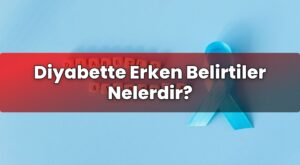 Diyabette Erken Belirtiler Nelerdir?