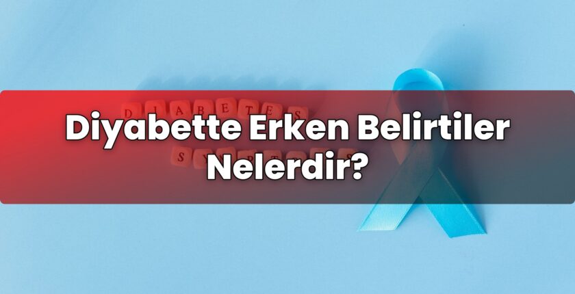 Diyabette Erken Belirtiler Nelerdir?