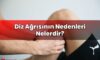 Diz Ağrısının Nedenleri Nelerdir?