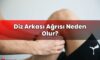 Diz Arkası Ağrısı Neden Olur?