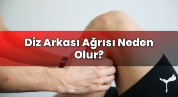 Diz Arkası Ağrısı Neden Olur?