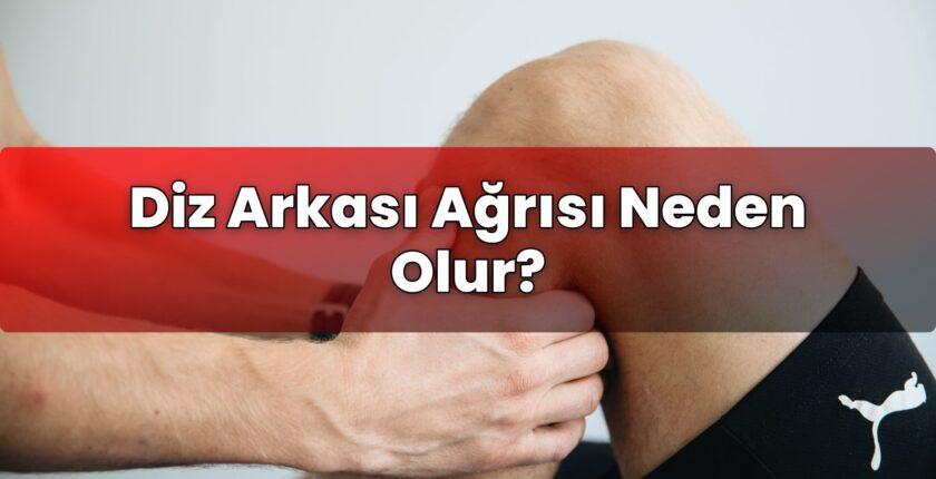 Diz Arkası Ağrısı Neden Olur?