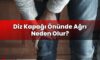 Diz Kapağı Önünde Ağrı Neden Olur?