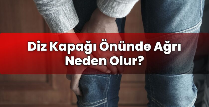 Diz Kapağı Önünde Ağrı Neden Olur?