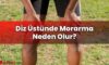 Diz Üstünde Morarma Neden Olur?