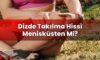 Dizde Takılma Hissi Menisküsten Mi?