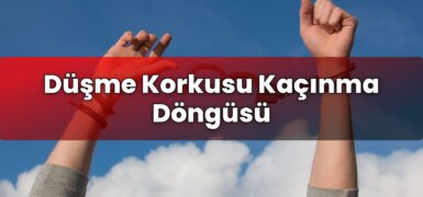Düşme Korkusu Kaçınma Döngüsü