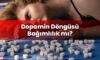 Dopamin Döngüsü Bağımlılık mı?