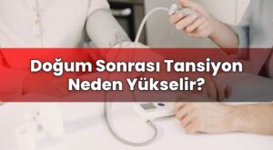 Doğum Sonrası Tansiyon Neden Yükselir?
