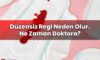 Düzensiz Regl Neden Olur, Ne Zaman Doktora?