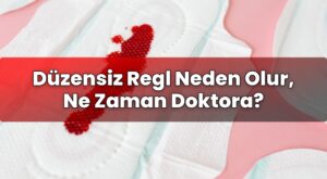 Düzensiz Regl Neden Olur, Ne Zaman Doktora?