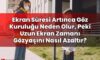 Ekran Süresi Artınca Göz Kuruluğu Neden Olur, Peki Uzun Ekran Zamanı Gözyaşını
Nasıl Azaltır?