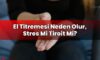 El Titremesi Neden Olur, Stres Mi Tiroit Mi?