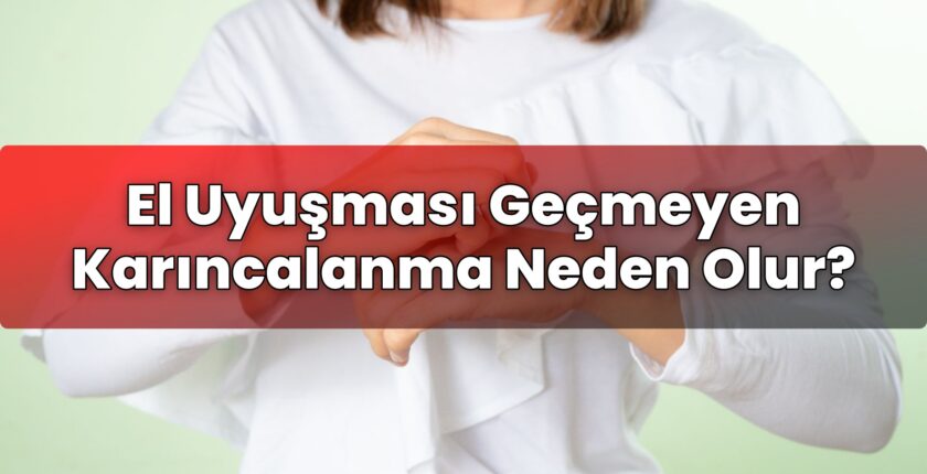 El Uyuşması Geçmeyen Karıncalanma Neden Olur?