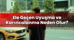 Ele Geçen Uyuşma ve Karıncalanma Neden Olur?