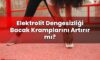 Elektrolit Dengesizliği Bacak Kramplarını Artırır mı?