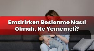 Emzirirken Beslenme Nasıl Olmalı, Ne Yememeli?