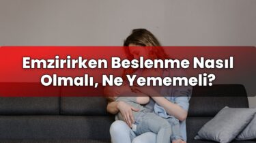 Emzirirken Beslenme Nasıl Olmalı, Ne Yememeli?