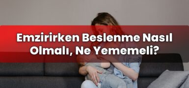 Emzirirken Beslenme Nasıl Olmalı, Ne Yememeli?