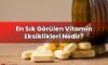 En Sık Görülen Vitamin Eksiklikleri Nedir?