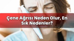 Çene Ağrısı Neden Olur, En Sık Nedenler?
